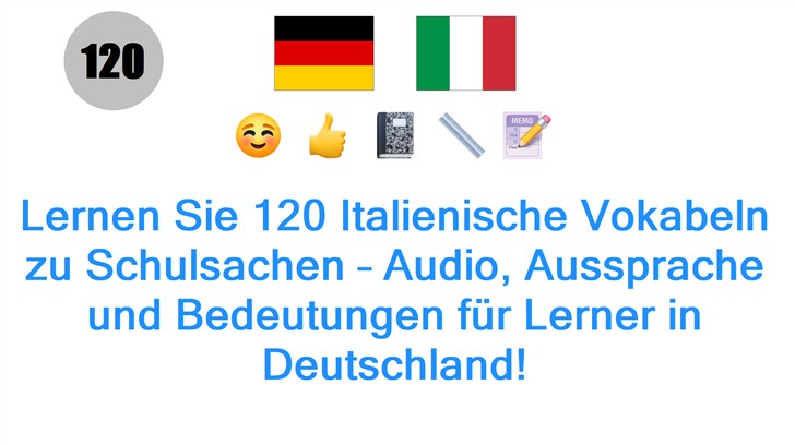 Lernen Sie 120 Italienische Vokabeln zu Schulsachen – Audio, Aussprache und Bedeutungen für Lerner in Deutschland!